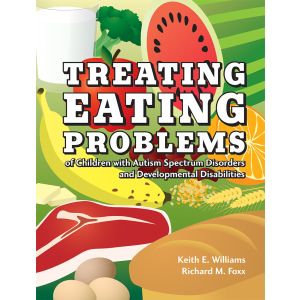 Treating Eating Problems of Children with Autism Spectrum Disorders and Developmental Disabilities