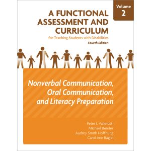 A Functional Assessment and Curriculum for Teaching Students with Disabilities–Volume 2: Nonverbal Communication, Oral Communications, and Literacy Preparation–Fourth Edition