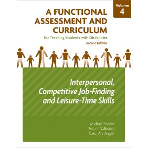 A Functional Assessment and Curriculum for Teaching Students with Disabilities–Volume 4: Interpersonal, Competitive Job-Finding, and Leisure-Time Skills–Second Edition