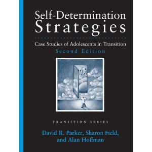 Self-Determination Strategies: Case Studies of Adolescents in Transition-Second Edition