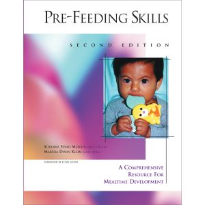 Pre-Feeding Skills: A Comprehensive Resource for Mealtime Development-Second Edition E-Book