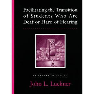 Facilitating the Transition of Students Who Are Deaf or Hard of Hearing-E-Book