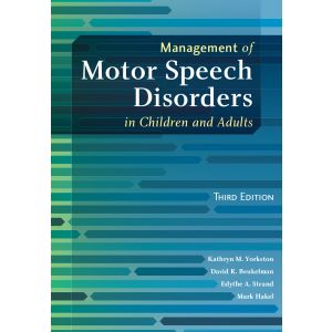 Management of Motor Speech Disorders in Children and Adults–Third Edition