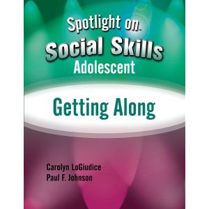 Spotlight on Social Skills Adolescent: Getting Along E-Book